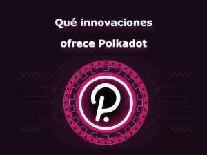 Que innovaciones ofrece polkadot